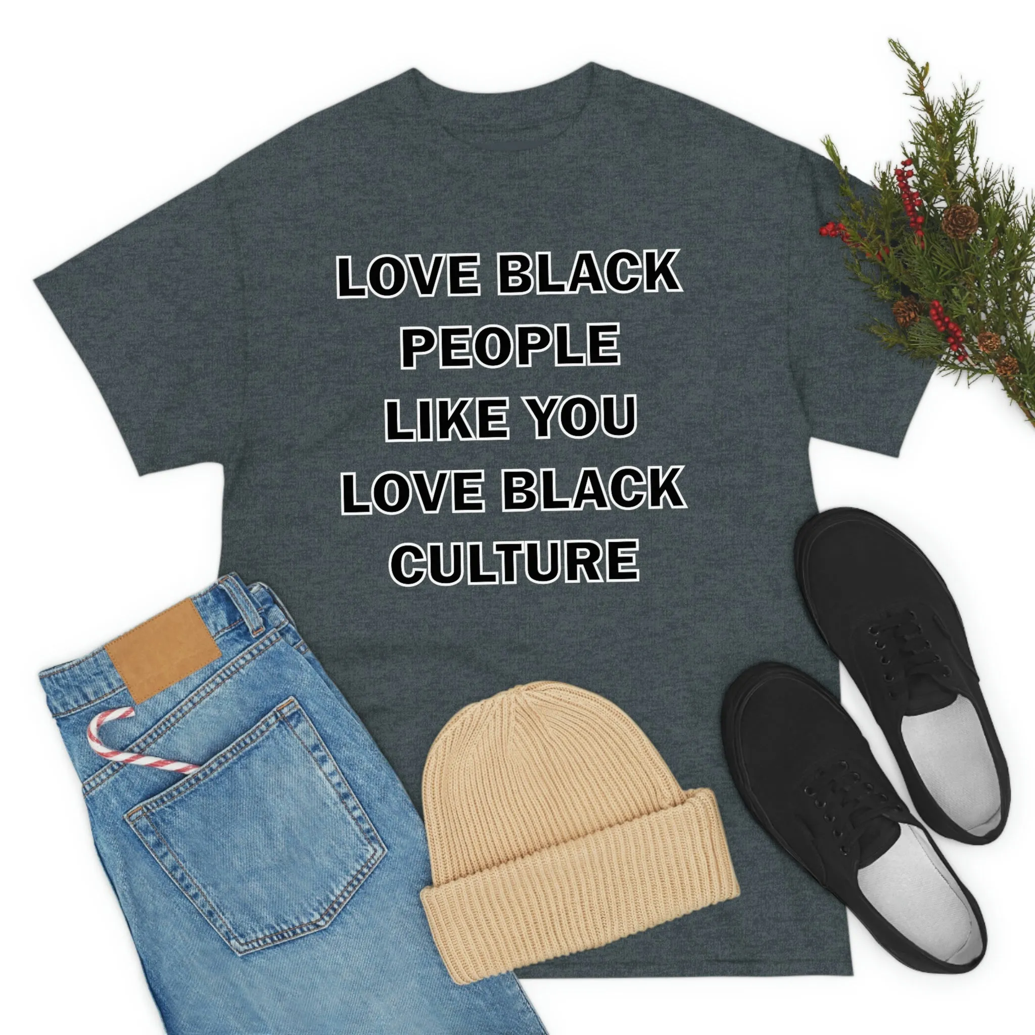 Love Black People Like You Love Black Culture- plus