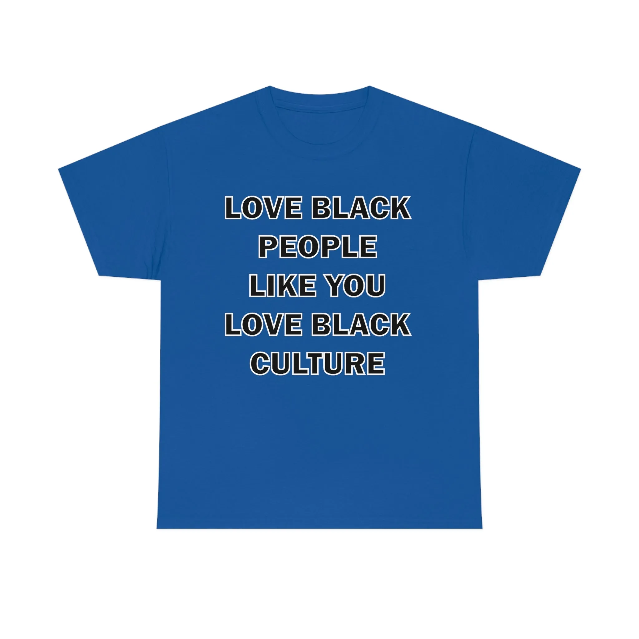 Love Black People Like You Love Black Culture- plus