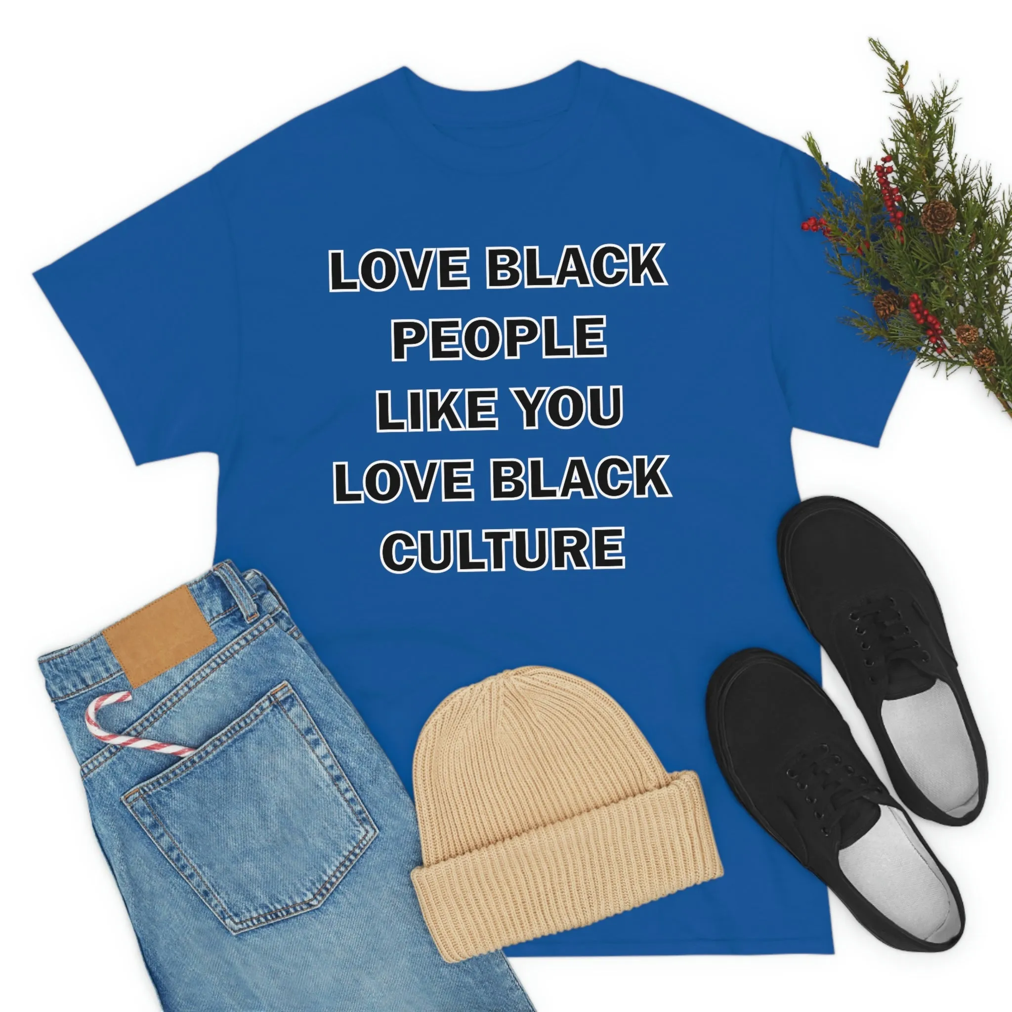 Love Black People Like You Love Black Culture- plus