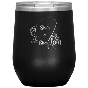 She's a Show Off, 12 oz Wine Tumbler